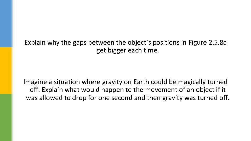 Explain why the gaps between the object’s positions in Figure 2. 5. 8 c