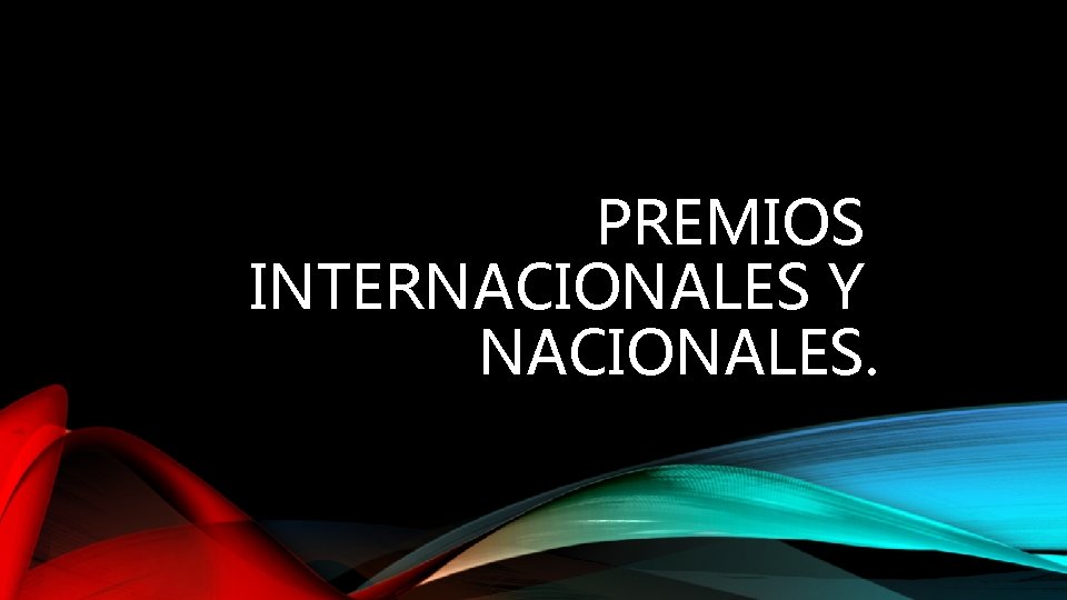 PREMIOS INTERNACIONALES Y NACIONALES. 