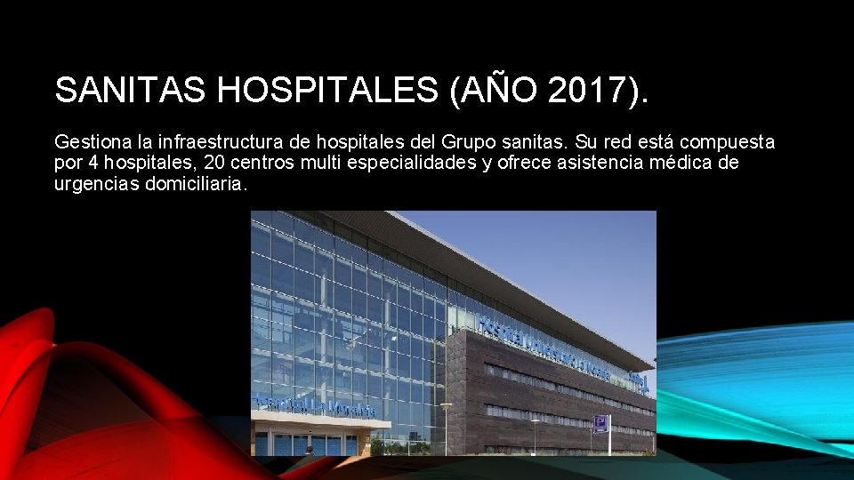 SANITAS HOSPITALES (AÑO 2017). Gestiona la infraestructura de hospitales del Grupo sanitas. Su red