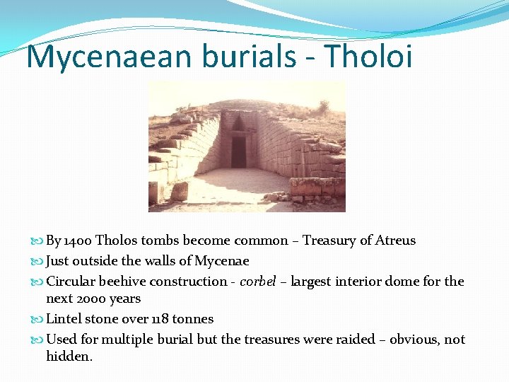 Mycenaean burials - Tholoi By 1400 Tholos tombs become common – Treasury of Atreus Mycenaean burials - Tholoi By 1400 Tholos tombs become common – Treasury of Atreus