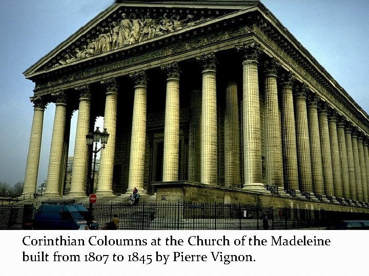Corinthian Coloumns at the Church of the Madeleine built from 1807 to 1845 by Corinthian Coloumns at the Church of the Madeleine built from 1807 to 1845 by