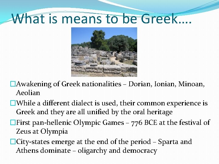 What is means to be Greek…. �Awakening of Greek nationalities – Dorian, Ionian, Minoan, What is means to be Greek…. �Awakening of Greek nationalities – Dorian, Ionian, Minoan,