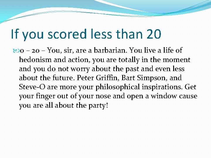 If you scored less than 20 0 – 20 – You, sir, are a If you scored less than 20 0 – 20 – You, sir, are a