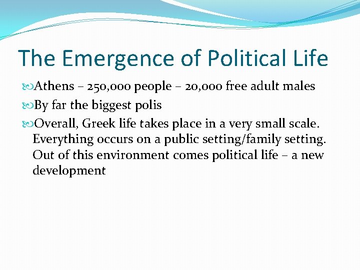 The Emergence of Political Life Athens – 250, 000 people – 20, 000 free The Emergence of Political Life Athens – 250, 000 people – 20, 000 free