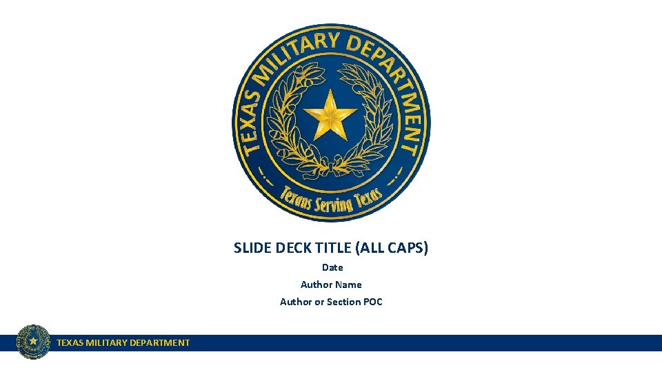 SLIDE DECK TITLE (ALL CAPS) Date Author Name Author or Section POC TEXAS MILITARY