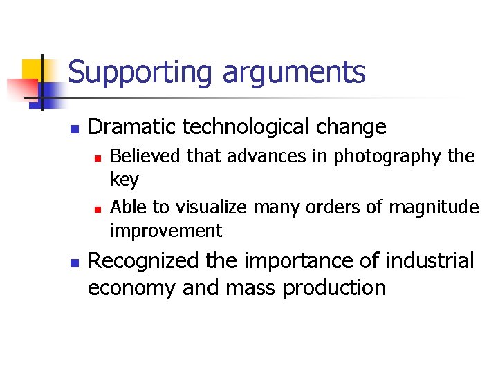 Supporting arguments n Dramatic technological change n n n Believed that advances in photography Supporting arguments n Dramatic technological change n n n Believed that advances in photography