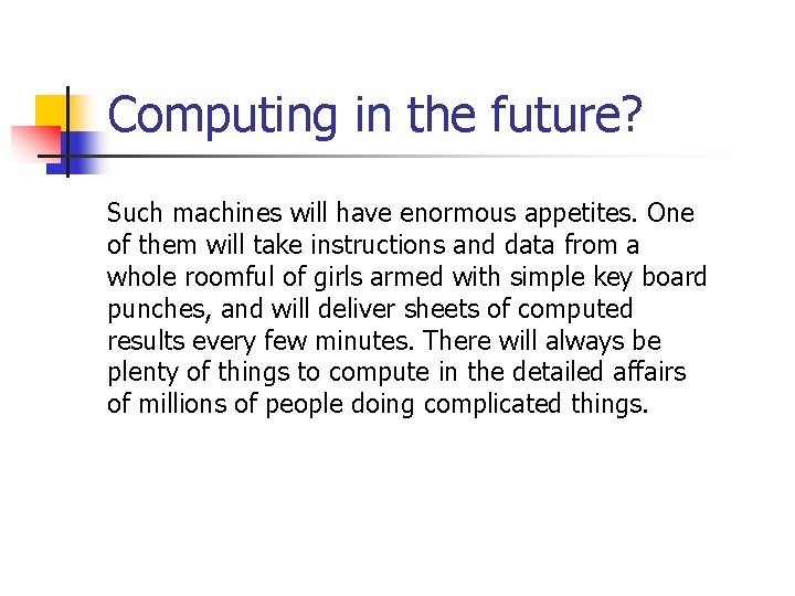 Computing in the future? Such machines will have enormous appetites. One of them will Computing in the future? Such machines will have enormous appetites. One of them will