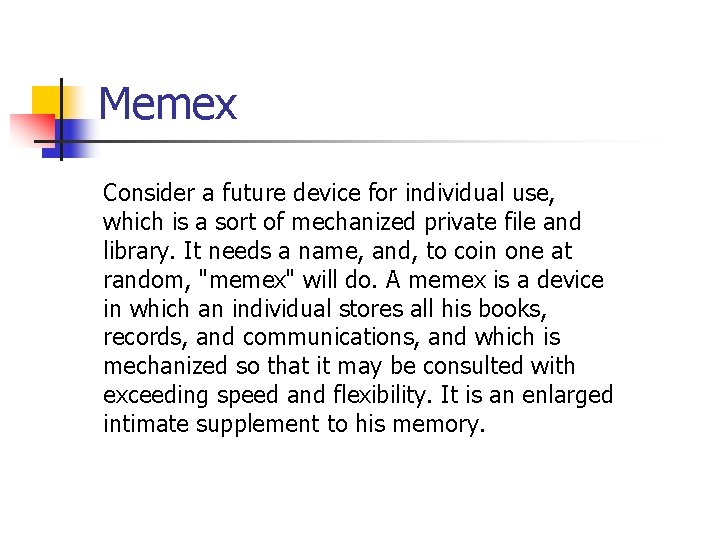 Memex Consider a future device for individual use, which is a sort of mechanized Memex Consider a future device for individual use, which is a sort of mechanized