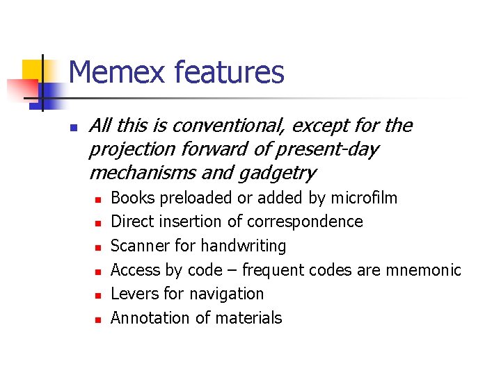 Memex features n All this is conventional, except for the projection forward of present-day Memex features n All this is conventional, except for the projection forward of present-day