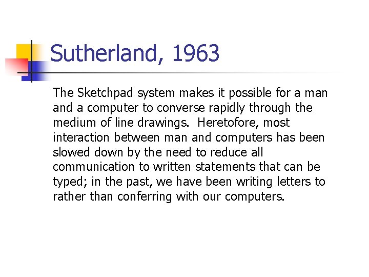 Sutherland, 1963 The Sketchpad system makes it possible for a man and a computer Sutherland, 1963 The Sketchpad system makes it possible for a man and a computer