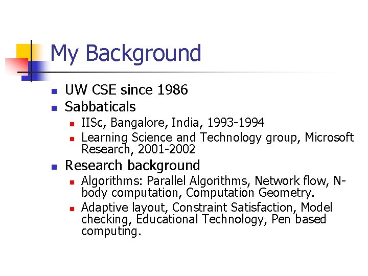 My Background n n UW CSE since 1986 Sabbaticals n n n IISc, Bangalore, My Background n n UW CSE since 1986 Sabbaticals n n n IISc, Bangalore,