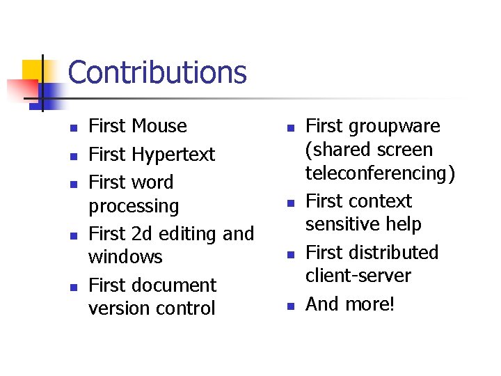 Contributions n n n First Mouse First Hypertext First word processing First 2 d Contributions n n n First Mouse First Hypertext First word processing First 2 d