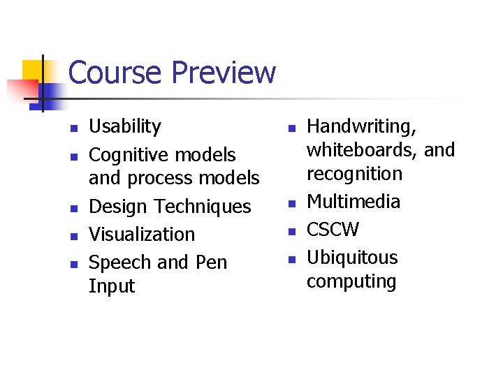 Course Preview n n n Usability Cognitive models and process models Design Techniques Visualization Course Preview n n n Usability Cognitive models and process models Design Techniques Visualization