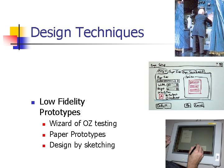 Design Techniques n Low Fidelity Prototypes n n n Wizard of OZ testing Paper Design Techniques n Low Fidelity Prototypes n n n Wizard of OZ testing Paper
