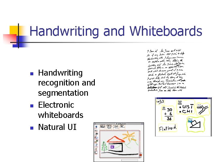 Handwriting and Whiteboards n n n Handwriting recognition and segmentation Electronic whiteboards Natural UI Handwriting and Whiteboards n n n Handwriting recognition and segmentation Electronic whiteboards Natural UI