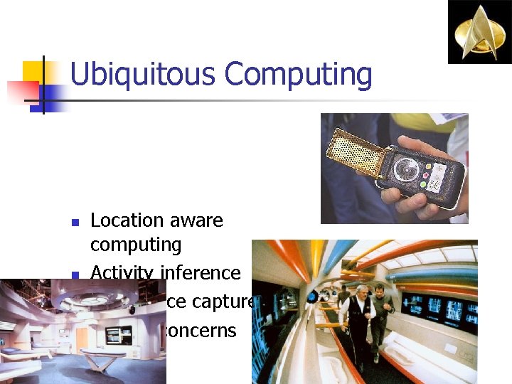 Ubiquitous Computing n n Location aware computing Activity inference Experience capture Privacy concerns Ubiquitous Computing n n Location aware computing Activity inference Experience capture Privacy concerns