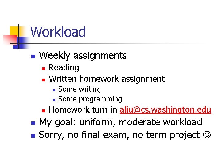 Workload n Weekly assignments n n Reading Written homework assignment n n n Some Workload n Weekly assignments n n Reading Written homework assignment n n n Some