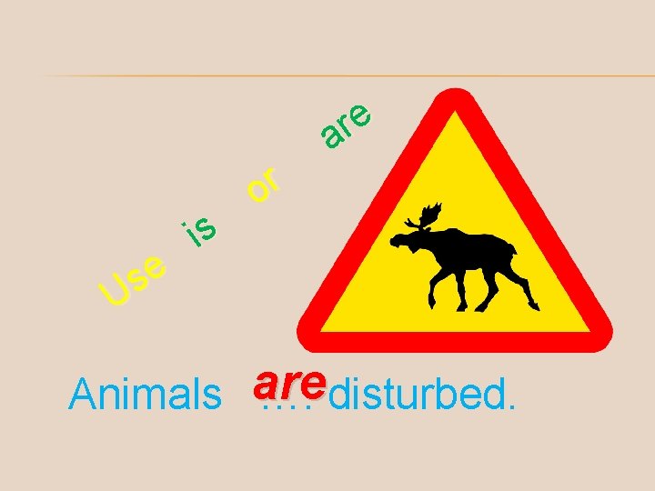 e s U is or e r a redisturbed. Animals а…. 
