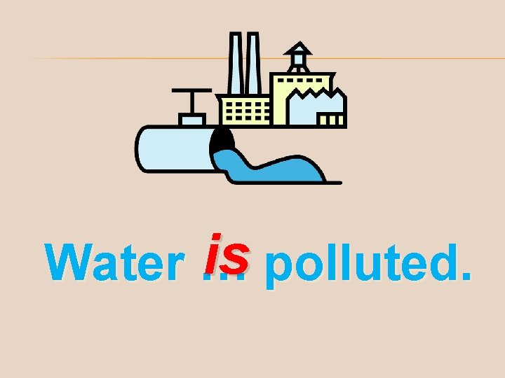 is polluted. Water … 