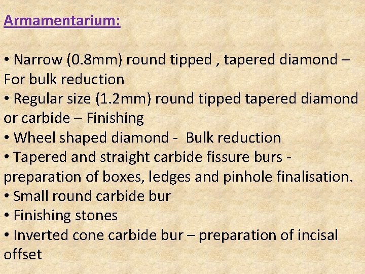 Armamentarium: • Narrow (0. 8 mm) round tipped , tapered diamond – For bulk