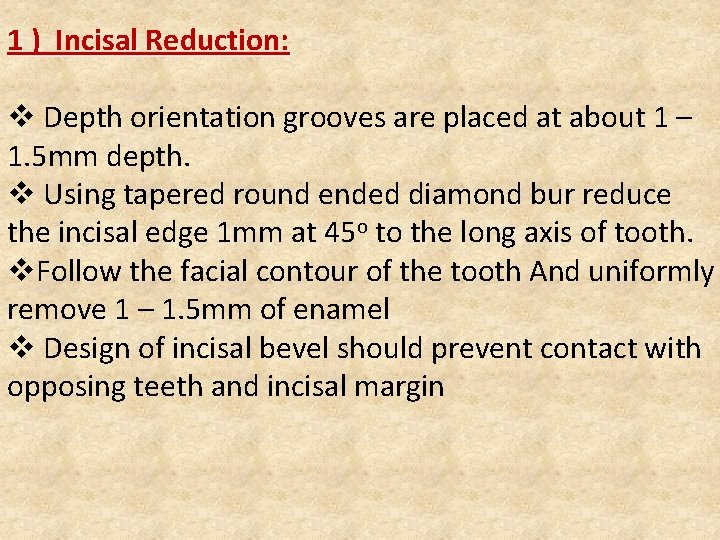 1 ) Incisal Reduction: v Depth orientation grooves are placed at about 1 –