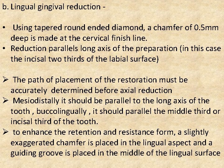 b. Lingual gingival reduction • Using tapered round ended diamond, a chamfer of 0.