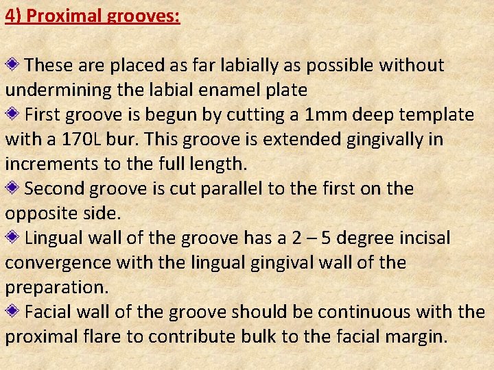 4) Proximal grooves: These are placed as far labially as possible without undermining the