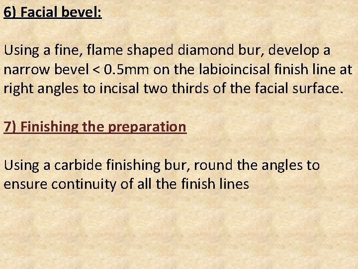 6) Facial bevel: Using a fine, flame shaped diamond bur, develop a narrow bevel