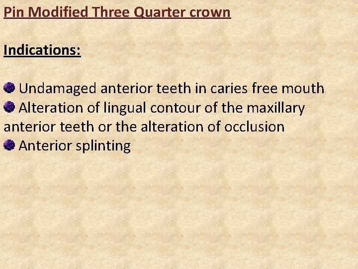 Pin Modified Three Quarter crown Indications: Undamaged anterior teeth in caries free mouth Alteration