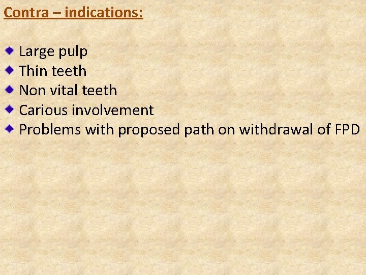 Contra – indications: Large pulp Thin teeth Non vital teeth Carious involvement Problems with