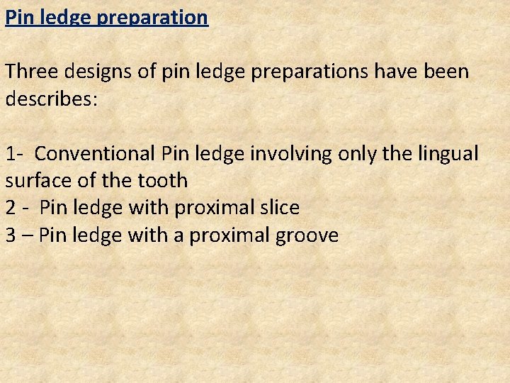 Pin ledge preparation Three designs of pin ledge preparations have been describes: 1 -