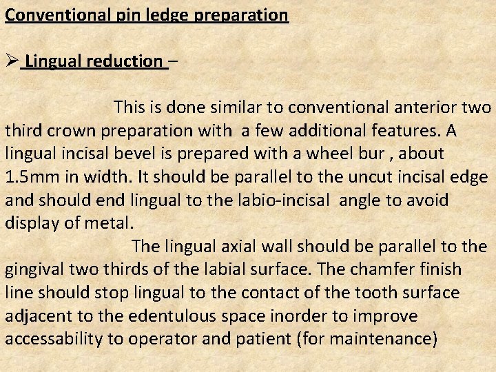 Conventional pin ledge preparation Ø Lingual reduction – This is done similar to conventional