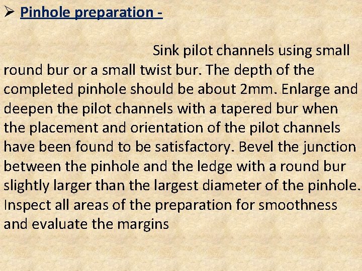 Ø Pinhole preparation Sink pilot channels using small round bur or a small twist