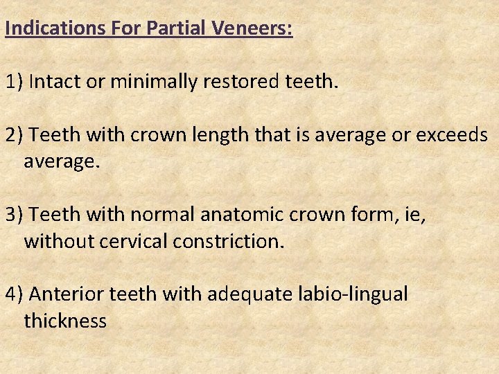 Indications For Partial Veneers: 1) Intact or minimally restored teeth. 2) Teeth with crown