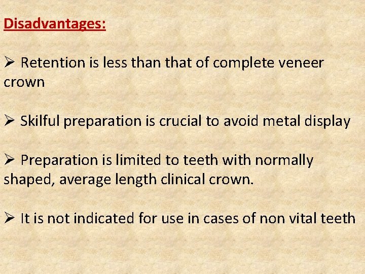 Disadvantages: Ø Retention is less than that of complete veneer crown Ø Skilful preparation