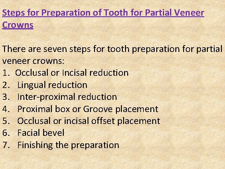 Steps for Preparation of Tooth for Partial Veneer Crowns There are seven steps for
