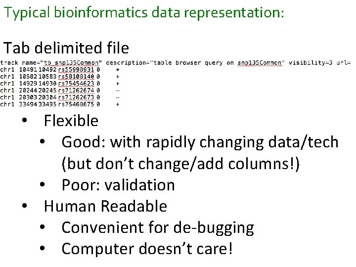 Typical bioinformatics data representation: Tab delimited file • Flexible • Good: with rapidly changing Typical bioinformatics data representation: Tab delimited file • Flexible • Good: with rapidly changing