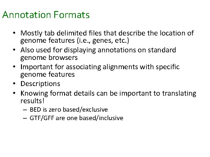 Annotation Formats • Mostly tab delimited files that describe the location of genome features Annotation Formats • Mostly tab delimited files that describe the location of genome features