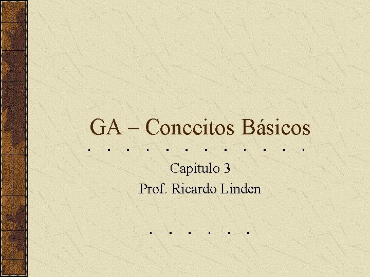 GA – Conceitos Básicos Capítulo 3 Prof. Ricardo Linden 