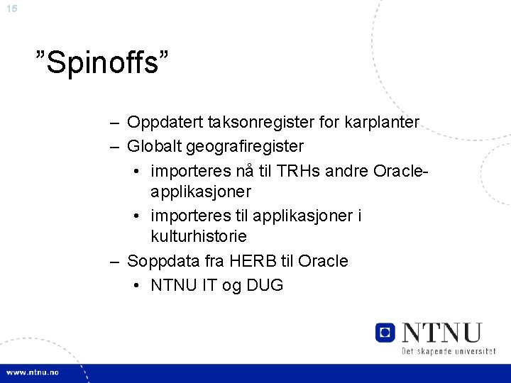 15 ”Spinoffs” – Oppdatert taksonregister for karplanter – Globalt geografiregister • importeres nå til