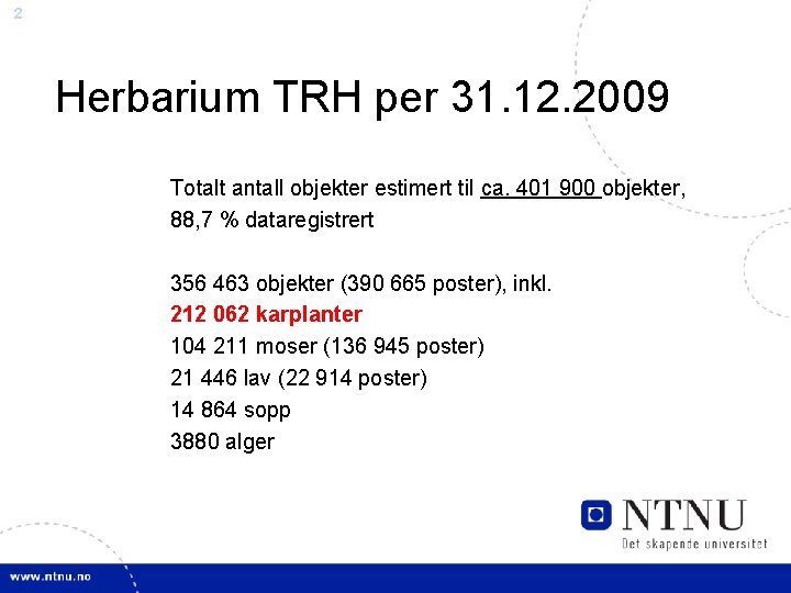 2 Herbarium TRH per 31. 12. 2009 Totalt antall objekter estimert til ca. 401