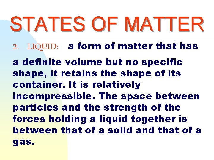 STATES OF MATTER 2. LIQUID: a form of matter that has a definite volume
