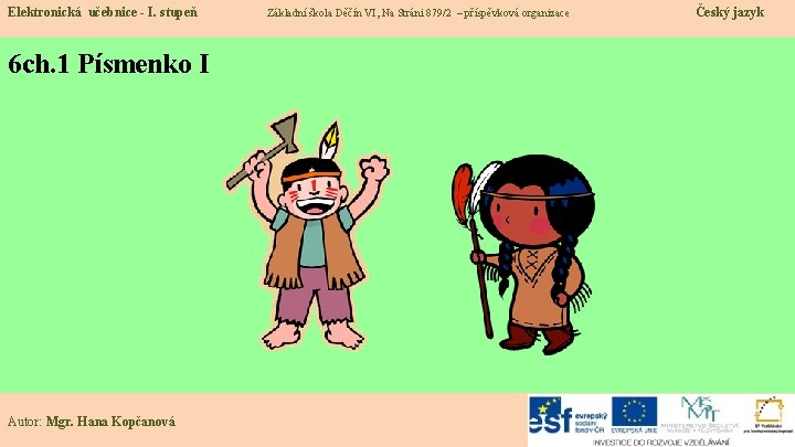 Elektronická učebnice - I. stupeň 6 ch. 1 Písmenko I Autor: Mgr. Hana Kopčanová