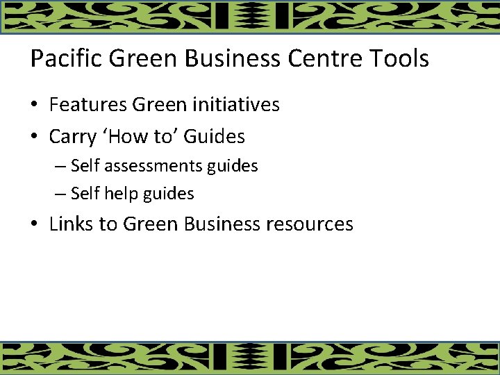 Pacific Green Business Centre Tools • Features Green initiatives • Carry ‘How to’ Guides