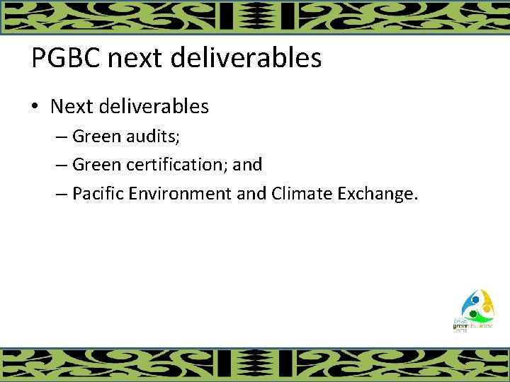 PGBC next deliverables • Next deliverables – Green audits; – Green certification; and –