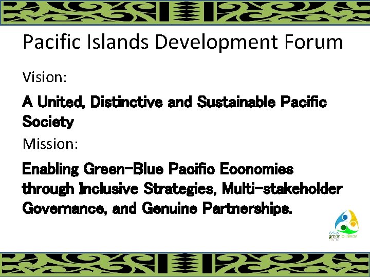 Pacific Islands Development Forum Vision: A United, Distinctive and Sustainable Pacific Society Mission: Enabling