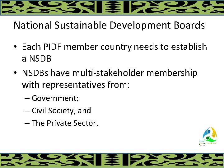 National Sustainable Development Boards • Each PIDF member country needs to establish a NSDB