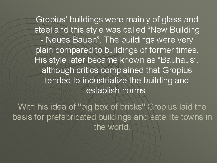 Gropius’ buildings were mainly of glass and steel and this style was called “New