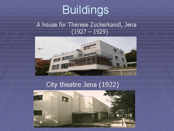 Buildings A house for Therese Zuckerkandl, Jena (1927 – 1929) City theatre Jena (1922)