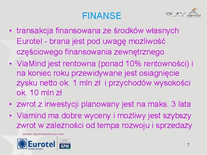 FINANSE • transakcja finansowana ze środków własnych Eurotel - brana jest pod uwagę możliwość